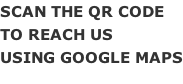 SCAN THE QR CODE TO REACH US USING GOOGLE MAPS